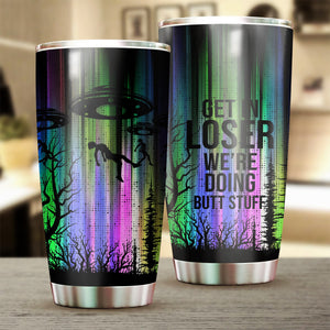 Friday89 UFO Tumbler Cup 20 oz Radiant Colors Get In Loser We Doing Butt Stuffs Tumbler 20 oz