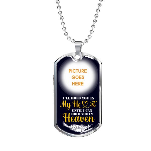 Custom Memorial Military Dog Tag Pendant For Loss Of Mom Dad Someone I'll Hold You In My Heart Dog Tag Pendant Black M81G  Friday89