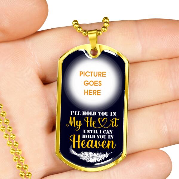 Custom Memorial Military Dog Tag Pendant For Loss Of Mom Dad Someone I'll Hold You In My Heart Dog Tag Pendant Black M81G  Friday89