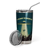 Friday89 Alien Tumbler Cup 20 oz I Want To Believe We Came In Peace Alien Tumbler 20 oz