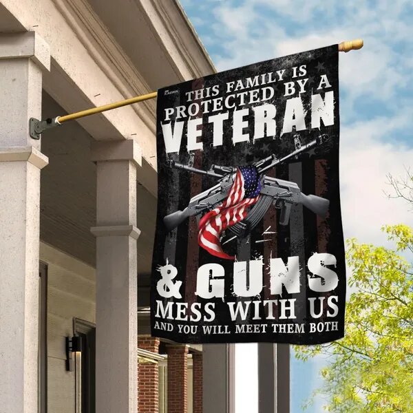 Veteran Flags This Family Is Protected By A Veteran And Guns Mess With Us And You Will Meet Them Both House Flag  Friday89
