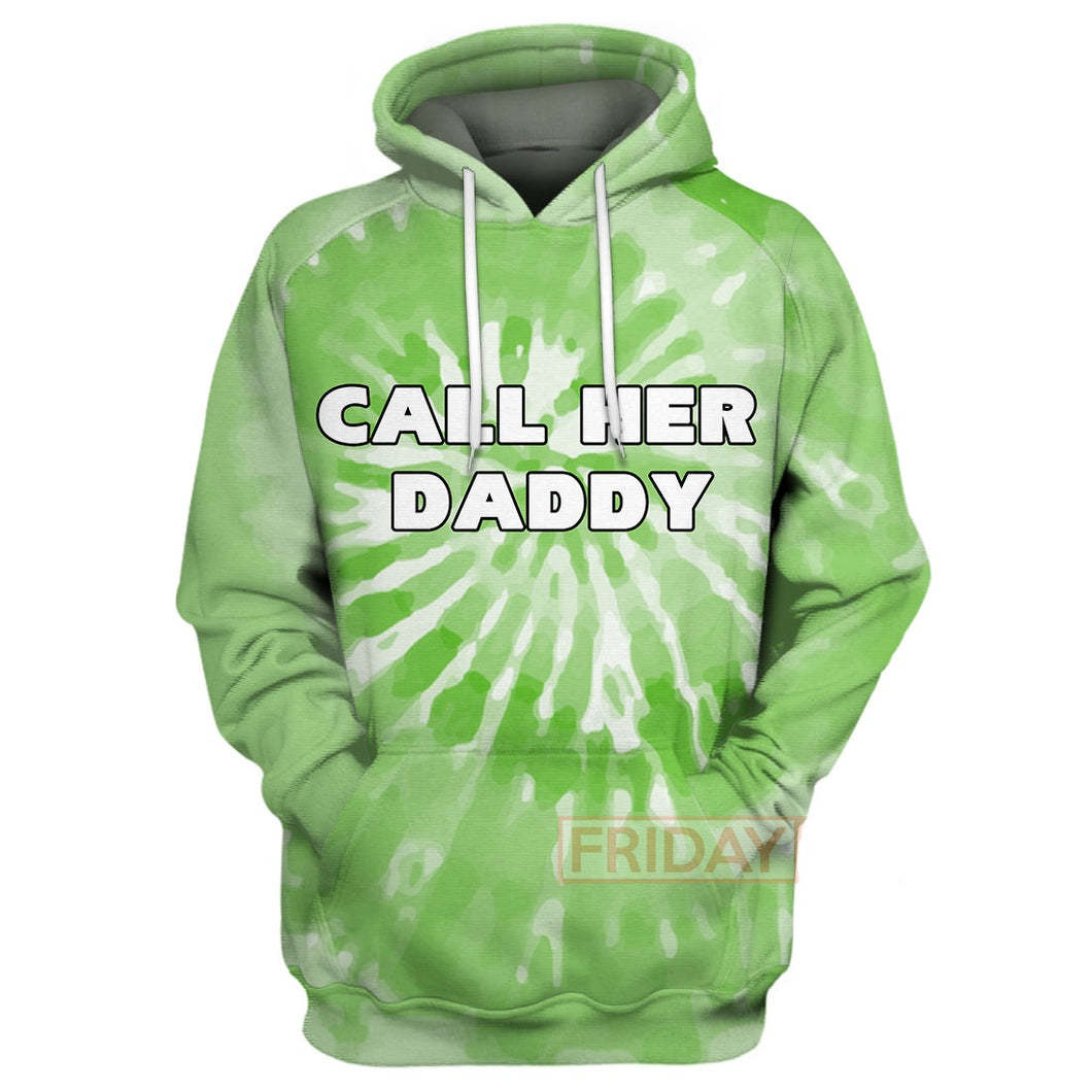Call Her Daddy Hoodie T Shirt Tie Dye Hoodie Call Her Daddy T Shirt Green 4XL 5Xl Men Women  Friday89
